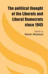 The Political Thought of the Liberals and Liberal Democrats Since 1945 cover