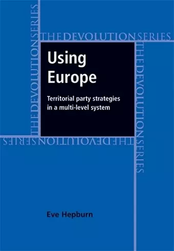 Using Europe: Territorial Party Strategies in a Multi-Level System cover