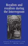 Royalists and Royalism During the Interregnum cover