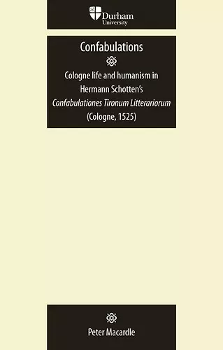 Confabulations: Cologne Life and Humanism in Hermann Schotten’s Confabulationes Tironum Litterariorum (Cologne, 1525) cover