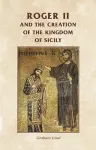 Roger II and the Creation of the Kingdom of Sicily cover