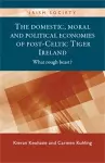 The Domestic, Moral and Political Economies of Post-Celtic Tiger Ireland cover