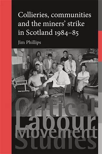 Collieries, Communities and the Miners' Strike in Scotland, 1984–85 cover