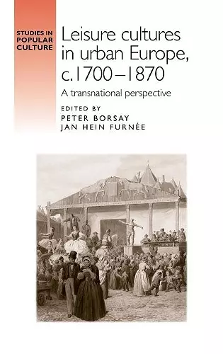 Leisure cultures in urban Europe, c.1700-1870 cover