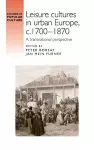 Leisure cultures in urban Europe, c.1700-1870 cover