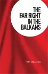 The Far Right in the Balkans cover