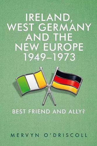 Ireland, West Germany and the New Europe, 1949-73 cover