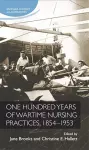 One Hundred Years of Wartime Nursing Practices, 1854–1953 cover