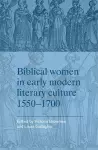 Biblical Women in Early Modern Literary Culture, 1550–1700 cover