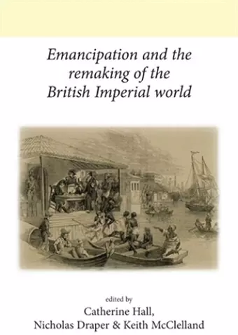 Emancipation and the Remaking of the British Imperial World cover