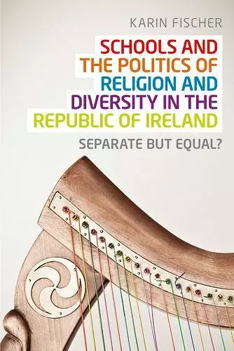 Schools and the Politics of Religion and Diversity in the Republic of Ireland cover