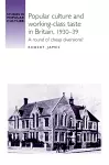 Popular Culture and Working–Class Taste in Britain, 1930–39 cover