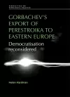 Gorbachev's Export of Perestroika to Eastern Europe cover