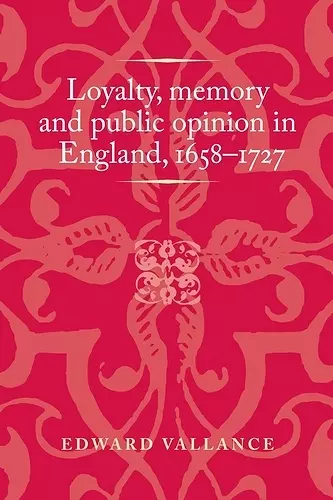 Loyalty, Memory and Public Opinion in England, 1658–1727 cover