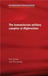 The Military-Humanitarian Complex in Afghanistan cover