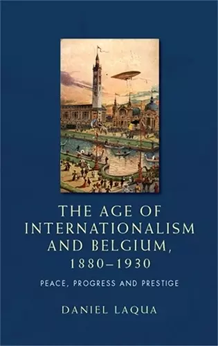 The Age of Internationalism and Belgium, 1880–1930 cover