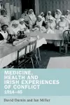 Medicine, Health and Irish Experiences of Conflict, 1914–45 cover