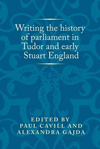 Writing the History of Parliament in Tudor and Early Stuart England cover