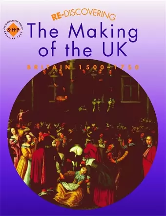 Re-discovering the Making of the UK: Britain 1500-1750 cover
