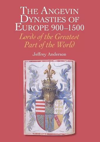 The Angevin Dynasties of Europe 900-1500 cover
