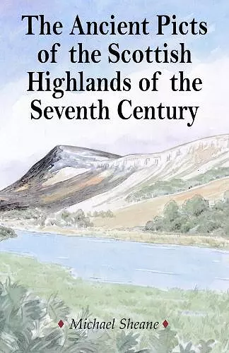 The Ancient Picts of the Scottish Highlands of the Seventh Century cover