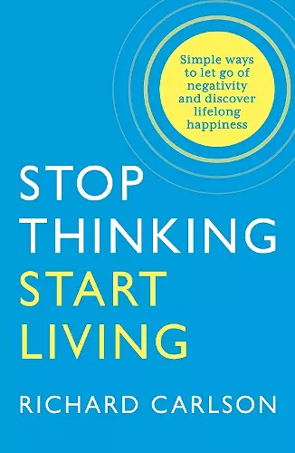 Stop Thinking, Start Living cover