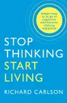 Stop Thinking, Start Living cover