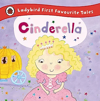 Cinderella: Ladybird First Favourite Tales cover