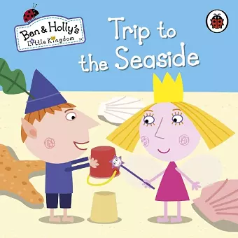 Ben and Holly's Little Kingdom: Trip to the Seaside cover