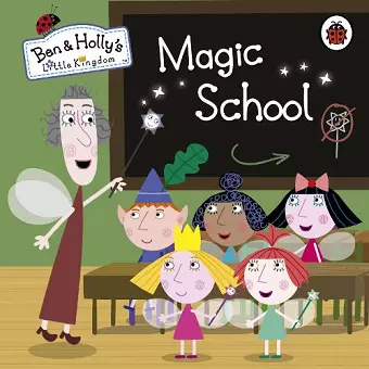 Ben and Holly's Little Kingdom: Magic School cover