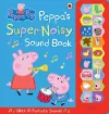 Peppa Pig: Peppa's Super Noisy Sound Book cover