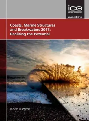 Coasts, Marine Structures and Breakwaters 2017: Realising the Potential 2017 cover