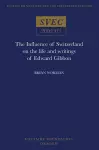 The Influence of Switzerland on the Life and Writings of Edward Gibbon cover