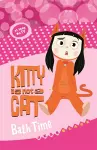 Kitty is not a Cat: Bath Time cover