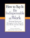 How to Say It: Be Indispensable at Work cover