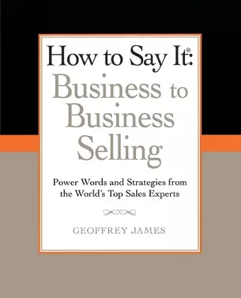 How to Say It: Business to Business Selling cover
