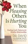 When Pleasing Others Is Hurting You cover