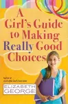 A Girl's Guide to Making Really Good Choices cover