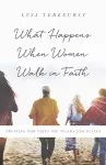 What Happens When Women Walk in Faith cover
