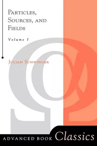 Particles, Sources, And Fields, Volume 1 cover