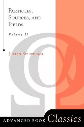 Particles, Sources, And Fields, Volume 2 cover