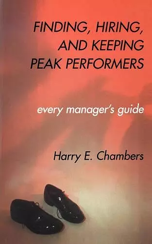 Finding, Hiring, And Keeping Peak Performers cover