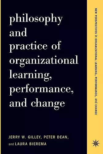 Philosophy And Practice Of Organizational Learning, Performance And Change cover