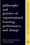 Philosophy And Practice Of Organizational Learning, Performance And Change cover