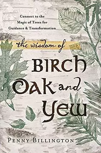 The Wisdom of Birch, Oak, and Yew cover