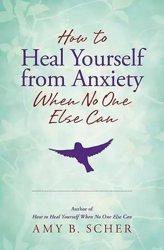 How to Heal Yourself from Anxiety When No One Else Can cover