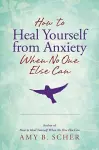 How to Heal Yourself from Anxiety When No One Else Can cover