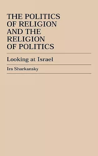 The Politics of Religion and the Religion of Politics cover