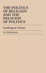 The Politics of Religion and the Religion of Politics cover