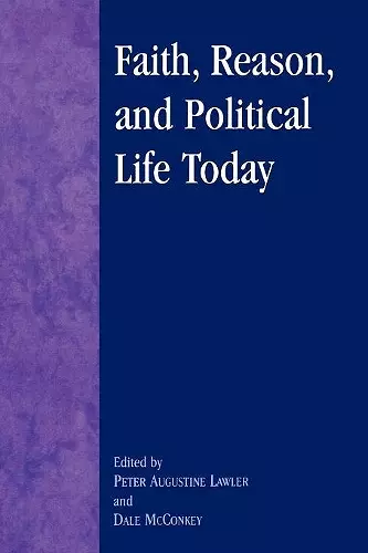 Faith, Reason, and Political Life Today cover